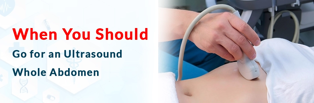 When You Should Go for an Ultrasound Whole Abdomen